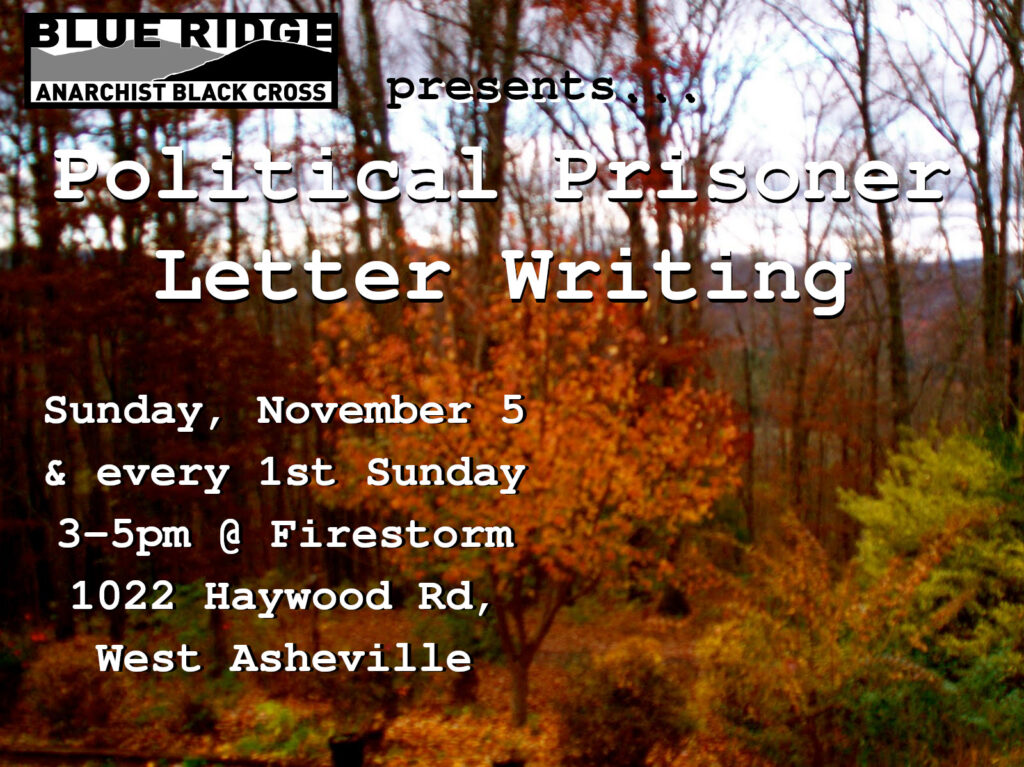 "Blue Ridge Anarchist Black Cross" logo + "presents... Political Prisoner Letter Writing | Sunday, November 5 & every 1st Sunday, 3-5pm @ Firestorm, 1022 Haywood Rd, West Asheville" text overlaid over blurry picture of trees with autumnal leaves
