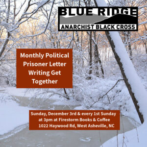 icy forest background with text 'BLUE RIDGE ANARCHIST BLACK CROSS Monthly Politica Prisoner Letter Writing Get Together Sunday, December 3rd & every 1st Sunday at 3pm at Firestorm Books & Coffee 1022 Haywood Rd, West Asheville, NC'